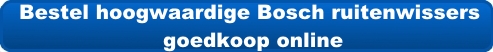 Bestel hoogwaardige Bosch ruitenwissers goedkoop online
