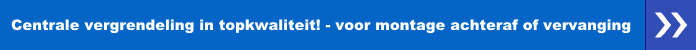 Centrale vergrendeling in topkwaliteit - voor montage achteraf of vervanging